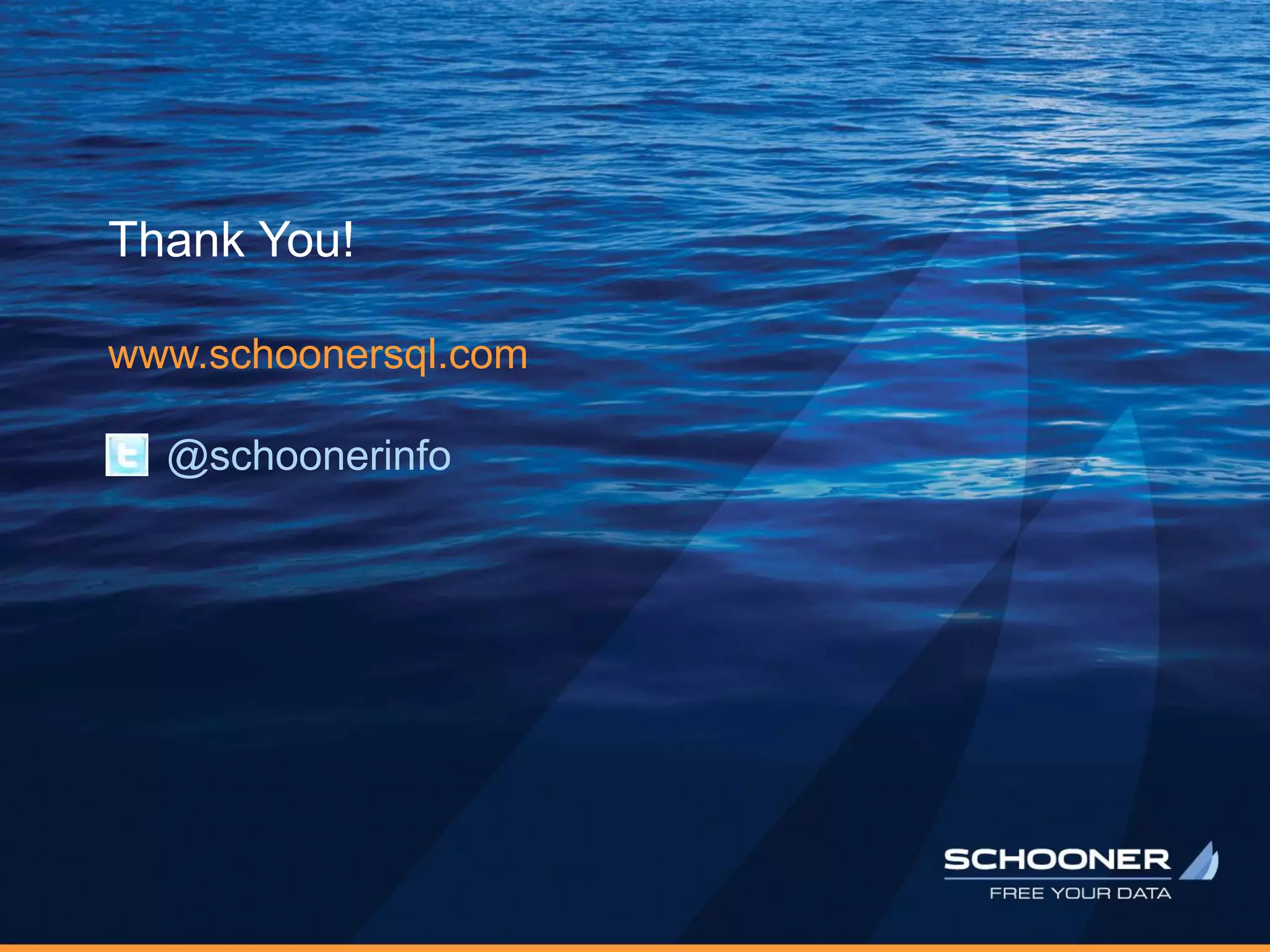 Thank You!
www.schoonersql.com
@schoonerinfo
 