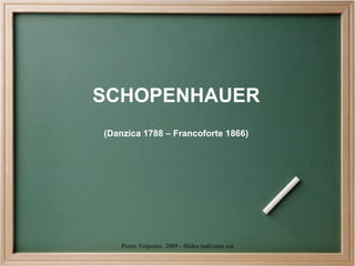SCHOPENHAUER (Danzica 1788 – Francoforte 1866) 