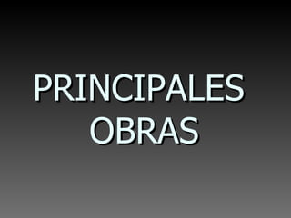 PRINCIPALES  OBRAS 