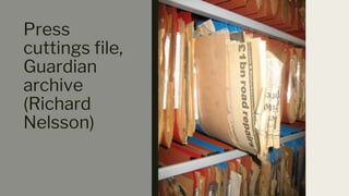 Press
cuttings file,
Guardian
archive
(Richard
Nelsson)
 