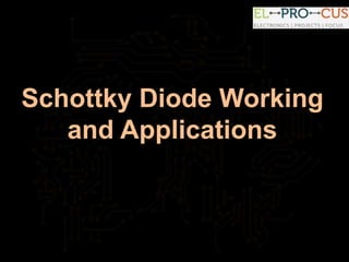 Schottky Diode Working
and Applications
 