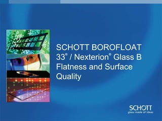SCHOTT BOROFLOAT 33 ®  / Nexterion ®  Glass B  Flatness and Surface Quality 