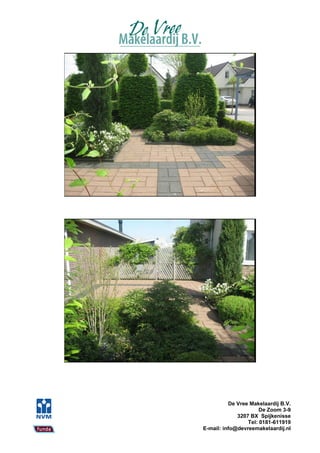 De Vree Makelaardij B.V.
                      De Zoom 3-9
             3207 BX Spijkenisse
                 Tel: 0181-611919
E-mail: info@devreemakelaardij.nl
 