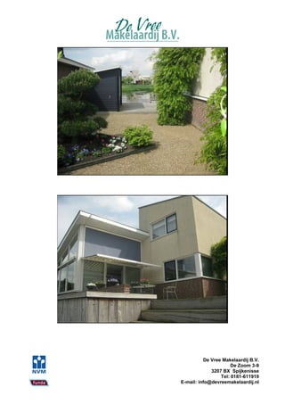 De Vree Makelaardij B.V.
                      De Zoom 3-9
             3207 BX Spijkenisse
                 Tel: 0181-611919
E-mail: info@devreemakelaardij.nl
 