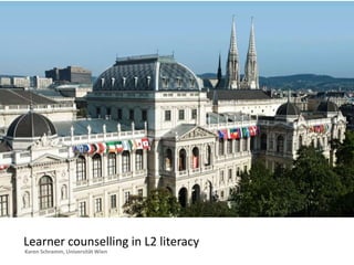 Learner counselling in L2 literacy 
Karen Schramm, Universität Wien 
 