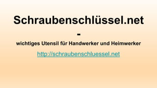 Schraubenschlüssel.net
-
wichtiges Utensil für Handwerker und Heimwerker
http://schraubenschluessel.net
 