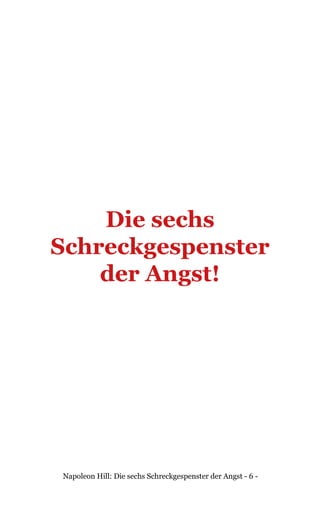 Napoleon Hill: Die sechs Schreckgespenster der Angst - 6 -
Die sechs
Schreckgespenster
der Angst!
 