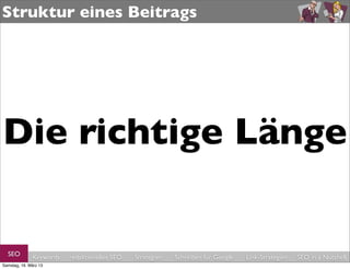 Struktur eines Beitrags




Die richtige Länge

  SEO         Keywords   redaktionelles SEO   Strategien   Schreiben für Google   Link-Strategien   SEO in a Nutshell
Samstag, 16. März 13
 