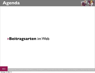 Agenda




           ‣Beitragsarten im Web




  SEO         Keywords   redaktionelles SEO   Strategien   Schreiben für Google   Link-Strategien   SEO in a Nutshell
Samstag, 16. März 13
 