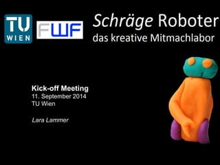 Kick-off Meeting 
11. September 2014 
TU Wien 
Lara Lammer 
 