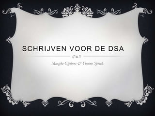 SCHRIJVEN VOOR DE DSA
Marijke Gijsbers & Yvonne Sprick
 