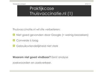 Praktijkcase Thuisvaccinatie.nl (1) <ul><li>Thuisvaccinatie.nl wil site verbeteren: </li></ul><ul><li>Niet goed gevonden d...
