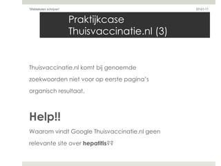 Praktijkcase Thuisvaccinatie.nl (3) <ul><li>Thuisvaccinatie.nl komt bij genoemde  </li></ul><ul><li>zoekwoorden niet voor ...