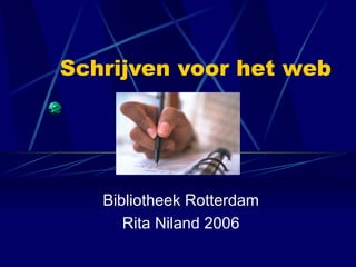 Schrijven voor het web Bibliotheek Rotterdam Rita Niland 2006 