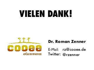 VIELEN DANK!
Dr. Roman Zenner
rz@cooee.de
@rzenner
E-Mail:
Twitter:
 