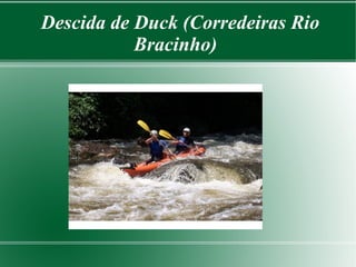 Descida de Duck (Corredeiras Rio
Bracinho)
 