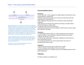 Task 4 - Find a way to save favorite items
Adding catalog items to a wish list is one of the most challenging
features of the site. To be successful, users have to recognize that
they first need to create an account via Link 3, and then they have
to login with that newly created set of credentials. The interface
completely fails to explain this. A further point of confusion on this
UI is that links 2 and 3 seem to do exactly the same thing even
though they use different language. Link 2 says “New Wish List
System Users”. Link 3 says “New Wish List System users Sign up
Here.” Which one should be used? Why are there two?
Another significant problem is that many items do not feature a
button by which to add them to the Want List. (See the image in
Task 1 for an example of one that does.) There doesn’t seem to
be an obvious explanation as to why some items feature this
button and others do not.
Basically, this is just a terrible interface that puts a lot of
unnecessary cognitive load on the user.
Comments/Observations
Participant 1
▶ Found “Want List” in main navigation but initially thought he could favorite an item
by going directly to a specific item.
▶ Read the instructions and signed up for an account and saw that he was then
presented with an empty Wish List.
▶ Saw “”Registered users login here” link and entered his newly created login
credentials.
▶ Was stymied by the fact that many artworks don’t feature a “favorites” feature,
what the site shows as a “Want” button.
▶ Looked for a Wish List FAQ but found none.
▶ Eventually stumbled onto an item that featured a “Want” button, but never noticed
that it was there. Task failed.
Participant 2
▶ “I noticed before, there’s a Want List.” Tried an example item but found that it
couldn’t be added to a list even though an earlier item that she saw could be.
▶ “Maybe I can only do it on prints?”
▶ Found the login creation form, created login credentials but couldn’t figure out
how to add anything to the list.
▶ “I’m at Astronaut Central” now. Is this the same thing? I don’t think it is.”
Abandoned task without success.
Participant 3
▶ “My way of doing it would be just to email the link to myself.”
▶ “There’s nothing on here that tells me how I can save this.”
▶ Never saw the “Want List” navigation tab, gave up immediately because he had a
preferred alternative.
Takeaway
The Want List feature is too difficult to use.
 
