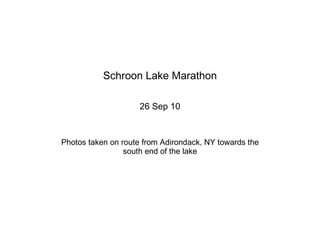 Schroon Lake Marathon 26 Sep 10 Photos taken on route from Adirondack, NY towards the south end of the lake 