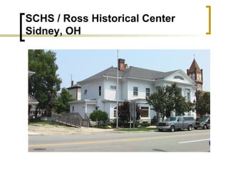 SCHS / Ross Historical Center
Sidney, OH

 