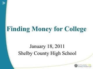 Finding Money for College January 18, 2011 Shelby County High School 