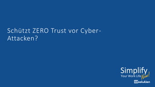 Schützt ZERO Trust vor Cyber-
Attacken?
 