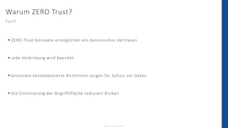© 2023 - IBsolution GmbH 15
▪ ZERO-Trust Konzepte ermöglichen ein dynamisches Vertrauen
▪ Jede Verbindung wird beendet
▪ G...