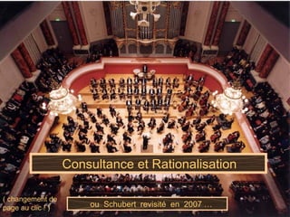 Consultance et Rationalisation ou  Schubert  revisité  en  2007 … ( changement de page au clic ! ) 