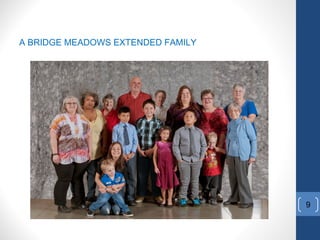 A BRIDGE MEADOWS EXTENDED FAMILY
9
 