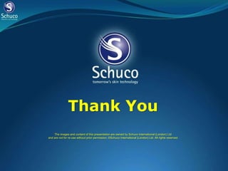 Thank You
    The images and content of this presentation are owned by Schuco International (London) Ltd
and are not for re-use without prior permission. ©Schuco International (London) Ltd. All rights reserved.
 