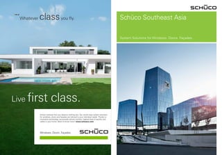 Schüco believes that you deserve nothing less. Our world-class system solutions
for windows, doors and façades are tailored to your individual needs. Thanks to
innovative technology, we provide utmost comfort, highest level of quality, and
safety in your home. Want to know more? www.schueco.com
Schüco Southeast Asia
System Solutions for Windows. Doors. Façades.
 