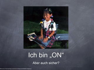 Ich bin „ON“ ,[object Object],IMG-source: http://ana.blogs.com/photos/uncategorized/2008/08/12/digital.jpg 