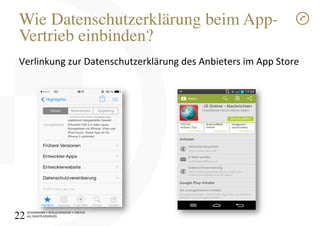 SCHÜRMANN)•)WOLSCHENDORF)•)DREYER)
ALL)RIGHTS)RESERVED)
Wie Datenschutzerklärung beim App-
Vertrieb einbinden?!
Verlinkung)zur)Datenschutzerklärung)des)Anbieters)im)App)Store)
22!
 