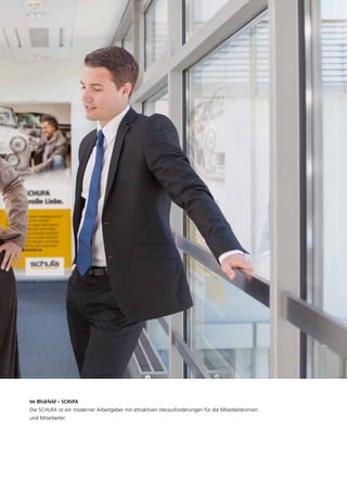 Im Blickfeld – SCHUFA
Die SCHUFA ist ein moderner Arbeitgeber mit attraktiven Herausforderungen für die Mitarbeiterinnen
und Mitarbeiter.
 
