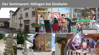 44
Der Seminarort: Ittlingen bei Sinsheim
TE
TE TE
 