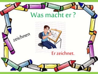 Wasmacht er ?
Erzeichnet.
 