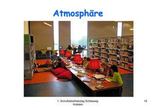Atmosphäre




1. Schulbibliothekstag Schleswig-   18
             Holstein
 