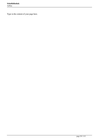 Schulbibliothek
Aufbau




Type in the content of your page here.




                                         page 29 / 115
 