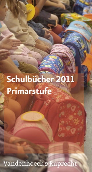 Schulbücher 2011
Primarstufe




Vandenhoeck & Ruprecht
 