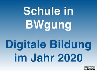 Schule in
BWgung
Digitale Bildung
im Jahr 2020
 