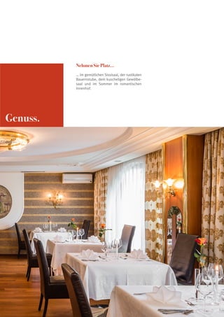 Nehmen Sie Platz...
… im gemütlichen Sissisaal, der rustikalen
Bauernstube, dem kuscheligen Gewölbesaal und im Sommer im romantischen
Innenhof.

Genuss.

7

 