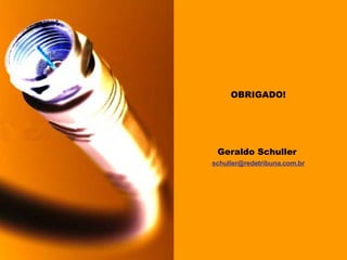 OBRIGADO! Geraldo Schuller   [email_address] 