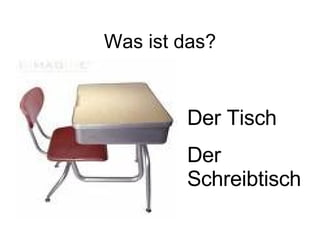 Was ist das? Der Tisch Der Schreibtisch 
