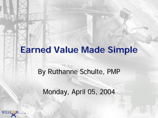 Earned Value Made Simple

   By Ruthanne Schulte, PMP

    Monday, April 05, 2004
 