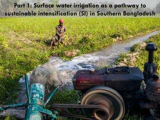 Decentralized surface water irrigation as a pathway for sustainable intensification in southern Bangladesh: on how much land can the drop be brought to the crop?