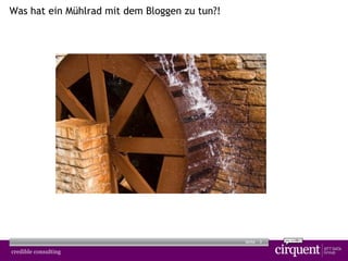 3Seite
Was hat ein Mühlrad mit dem Bloggen zu tun?!
 