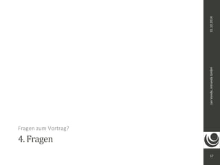 Jan Vonde, intranda GmbH 01.10.2014 
17 
Fragen zum Vortrag? 
4. Fragen 
