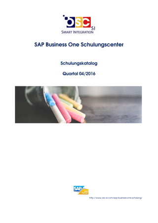 SAP Business One Schulungscenter
Schulungskatalog
Quartal 04/2016
http://www.osc-si.com/sap-business-one-schulung/
 