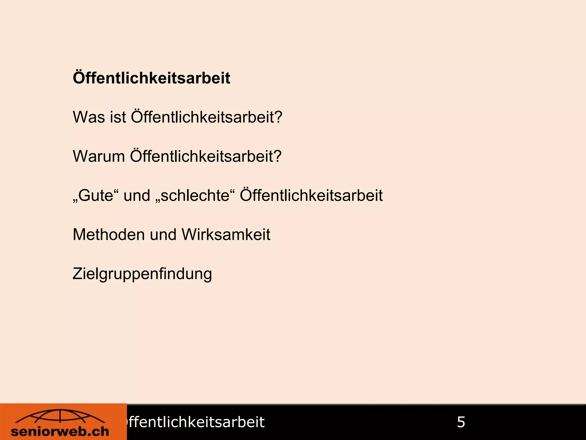Öffentlichkeitsarbeit   Öffentlichkeitsarbeit Was ist Öffentlichkeitsarbeit? Warum Öffentlichkeitsarbeit? „ Gute“ und „schlechte“ Öffentlichkeitsarbeit Methoden und Wirksamkeit Zielgruppenfindung 