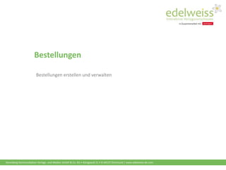 Harenberg Kommunikation Verlags- und Medien GmbH & Co. KG • Königswall 21 • D-44137 Dortmund | www.edelweiss-de.com
Bestellungen
Bestellungen erstellen und verwalten
 