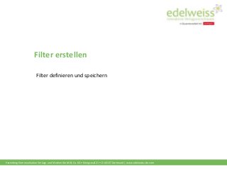 Harenberg Kommunikation Verlags- und Medien GmbH & Co. KG • Königswall 21 • D-44137 Dortmund | www.edelweiss-de.com
Filter erstellen
Filter definieren und speichern
 